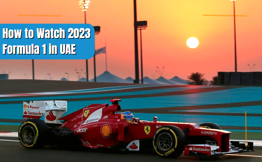 WATCH 2023 FORMULA 1 LIVE IN UAE